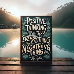 Positive thinking will let you do everything better than negative thinking will. - Zig Ziglar