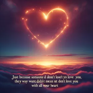 Marquez: Just because someone doesn't love you the way you want, doesn't mean they don't love you with all their heart.