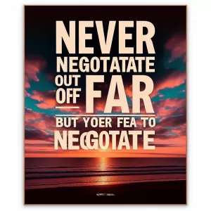 John Kennedy: Never negotiate out of fear, but never fear to negotiate.