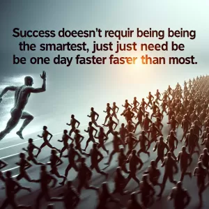 Success doesn’t require being the smartest; you just need to be one day faster than most. – Stillard.